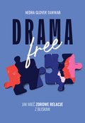 Praktyczna edukacja, samodoskonalenie, motywacja: Drama Free. Jak mieć zdrowe relacje z bliskimi - ebook