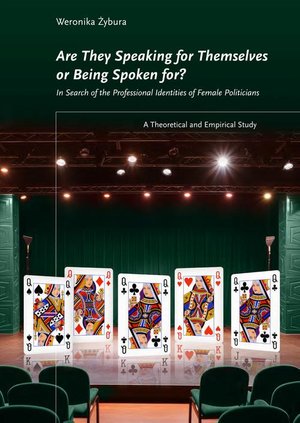 Are They Speaking for Themselves or Being Spoken for? In Search of the Professional Identity of Female Politicians: A Theoretical and Empirical Study &ndash; ebook