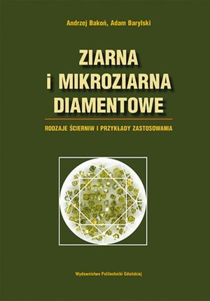 Ziarna i mikroziarna diamentowe. Rodzaje ścierniw i przykłady zastosowania &ndash; ebook