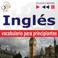 Inglés vocabulario para principiantes. Escucha & Aprende (for Spanish speakers) - audiokurs + ebook