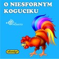 O niesfornym koguciku - audiobook