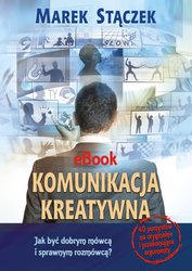 : Komunikacja kreatywna. Jak być dobrym mówcą i sprawnym rozmówcą - ebooki