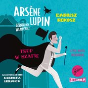 : Arsene Lupin - dżentelmen włamywacz. Tom 7. Trup w szafie - audiobook