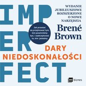 : Dary niedoskonałości. Jak przestać się przejmować tym, kim powinniśmy być, i zaakceptować to, kim jesteśmy - audiobook