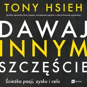 : Dawaj innym szczęście. Ścieżka pasji, zysku i celu - AUDIOBOOK