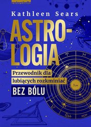 : Astrologia. Przewodnik dla lubiących rozkminiać bez bólu - ebooki