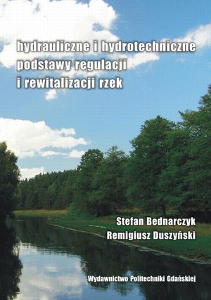 Hydrauliczne i hydrotechniczne podstawy regulacji i rewitalizacji rzek – ebook