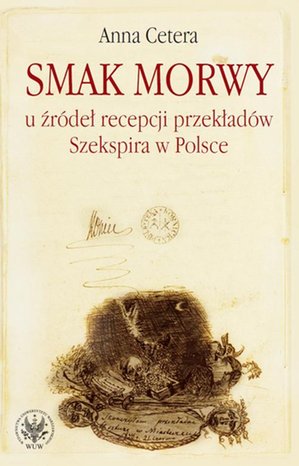 Smak morwy: U źródeł recepcji przekładów Szekspira w Polsce – ebook