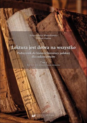 Lektura jest dobra na wszystko. Podręcznik do historii literatury polskiej dla cudzoziemców. T. 1: Średniowiecze, renesans, barok, oświecenie – ebook