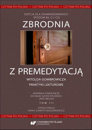 Czytam po polsku. T. 3: Zbrodnia z premedytacją Witolda Gombrowicza - praktyki lekturowe. Materiały pomocnicze do nauki języka polskiego jako obcego. Edycja dla zaawansowanych (poziom B2, C1-C2) – ebook