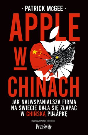 Apple w Chinach. Jak najwspanialsza firma na świecie dała się złapać w chińską pułapkę – ebook